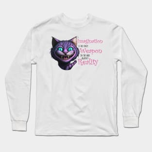 Imagination is the only weapon in the war against reality - Cheshire Cat Long Sleeve T-Shirt